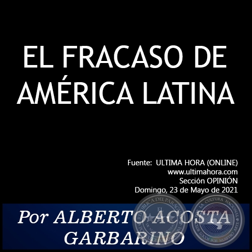 EL FRACASO DE AMRICA LATINA - Por ALBERTO ACOSTA GARBARINO - Domingo, 23 de Mayo de 2021